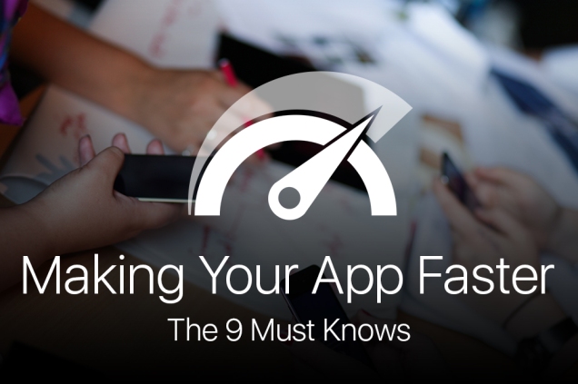 Making Your App Faster – The 9 Must Knows